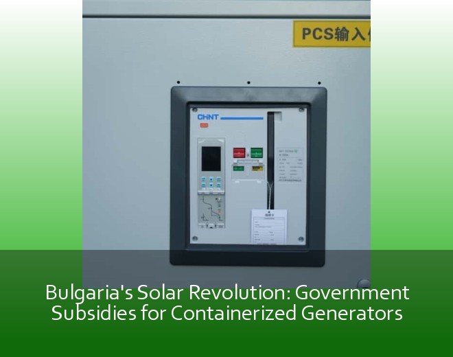 Bulgaria's Solar Revolution: Government Subsidies for Containerized Generators